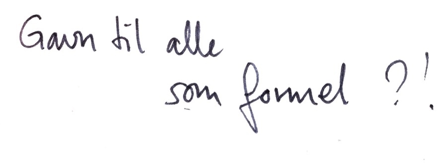 Håndskrevet kort: Gavn til alle som formel ?!